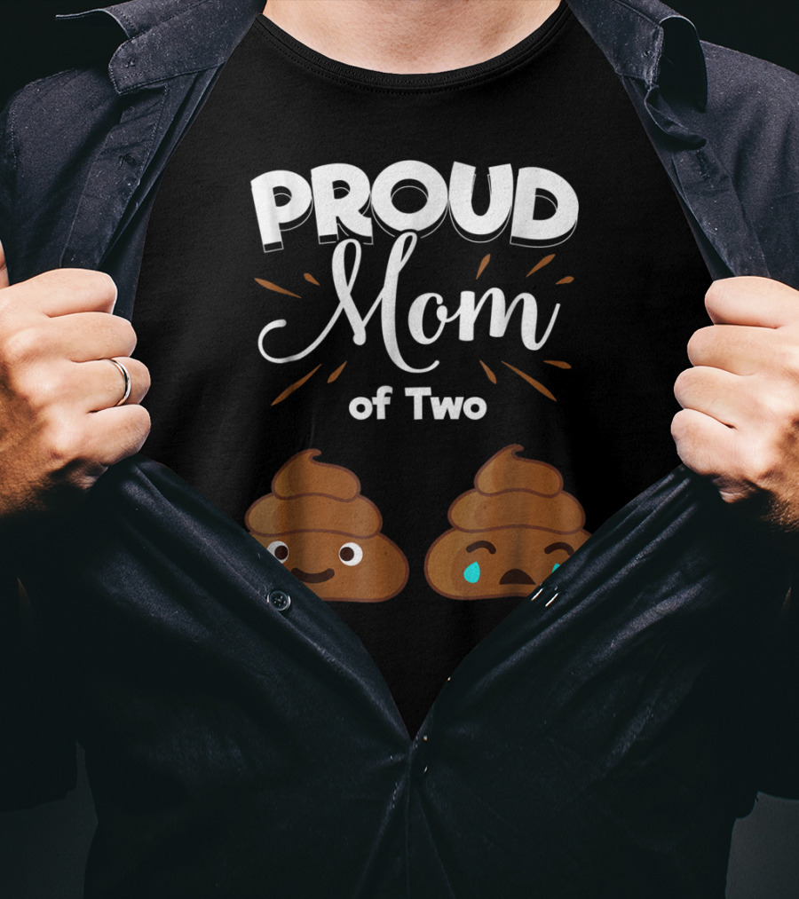 PROUD Mom Of Two Poops With Happy And Sad Faces T-Shirt