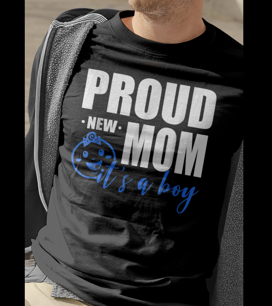 Proud New Mom It's A Boy T-Shirt