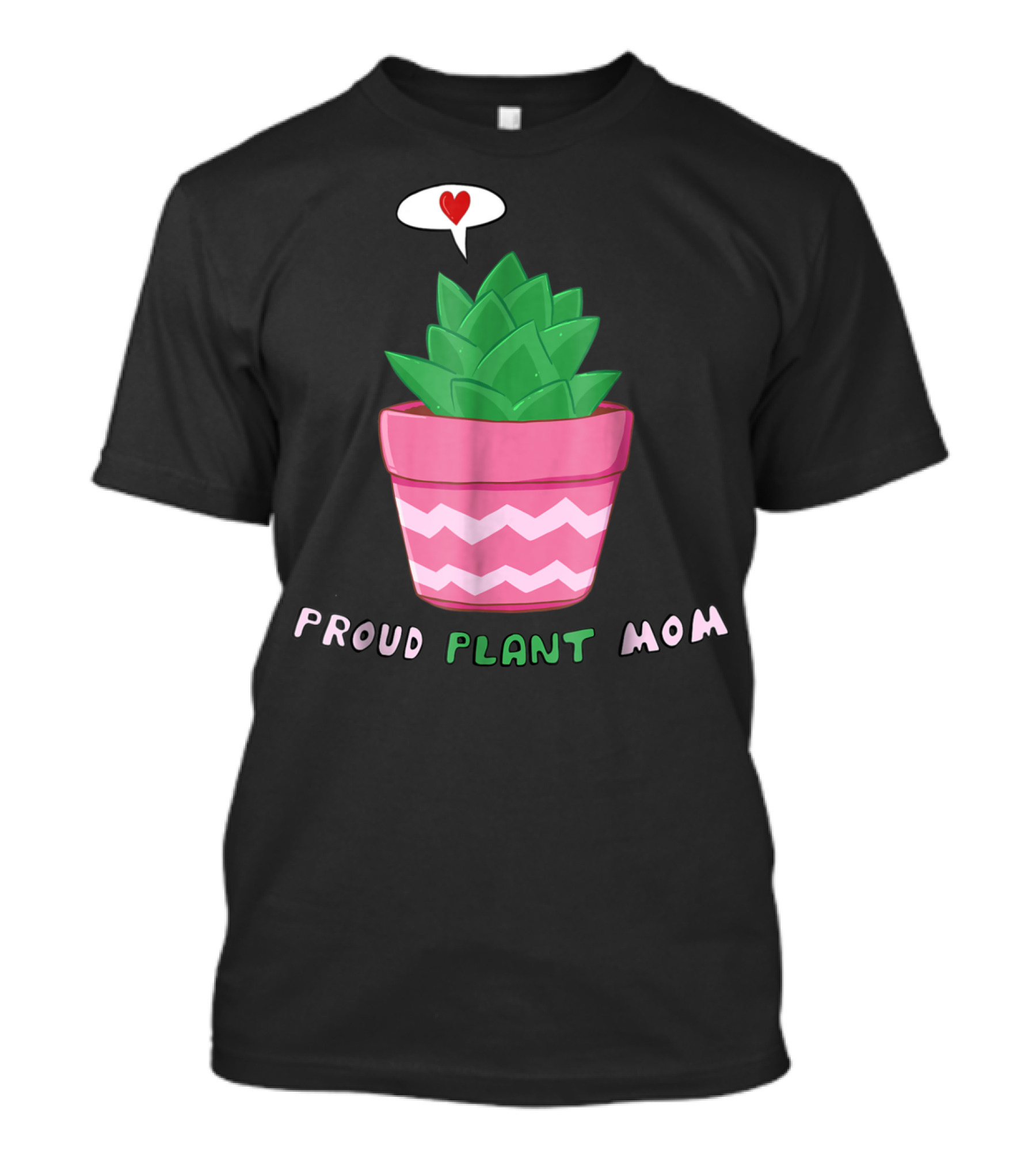 Proud Plant Mom Cute Succulent With Heart Speech Bubble T-Shirt