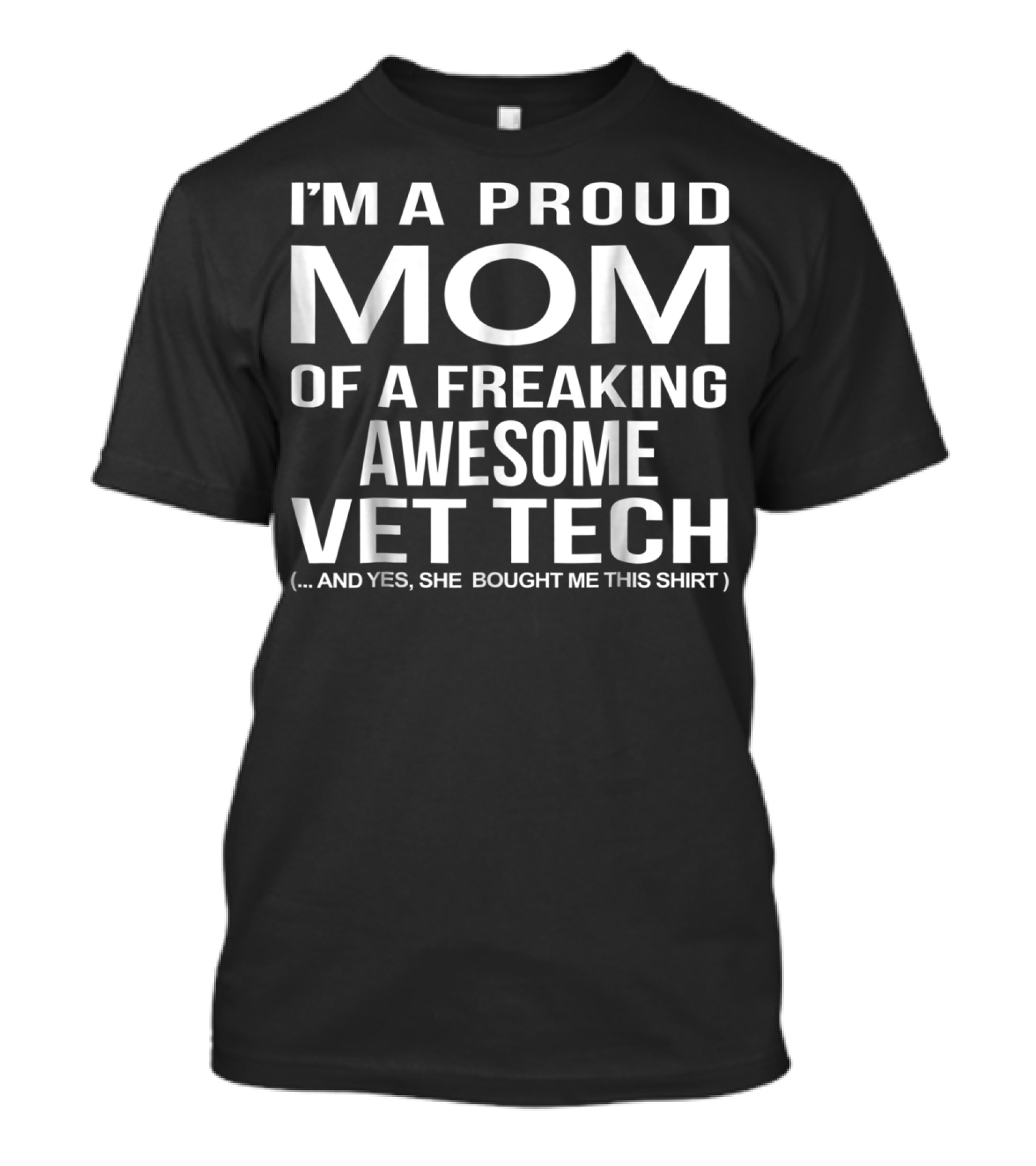 I'm A Proud Mom Of A Freaking Awesome Vet Tech T-Shirt
