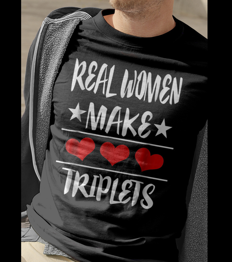 Real Women Make Triplets Three Hearts T-Shirt