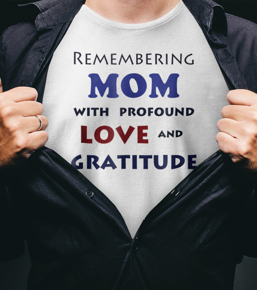 Remembering Mom With Profound Love And Gratitude T-Shirt