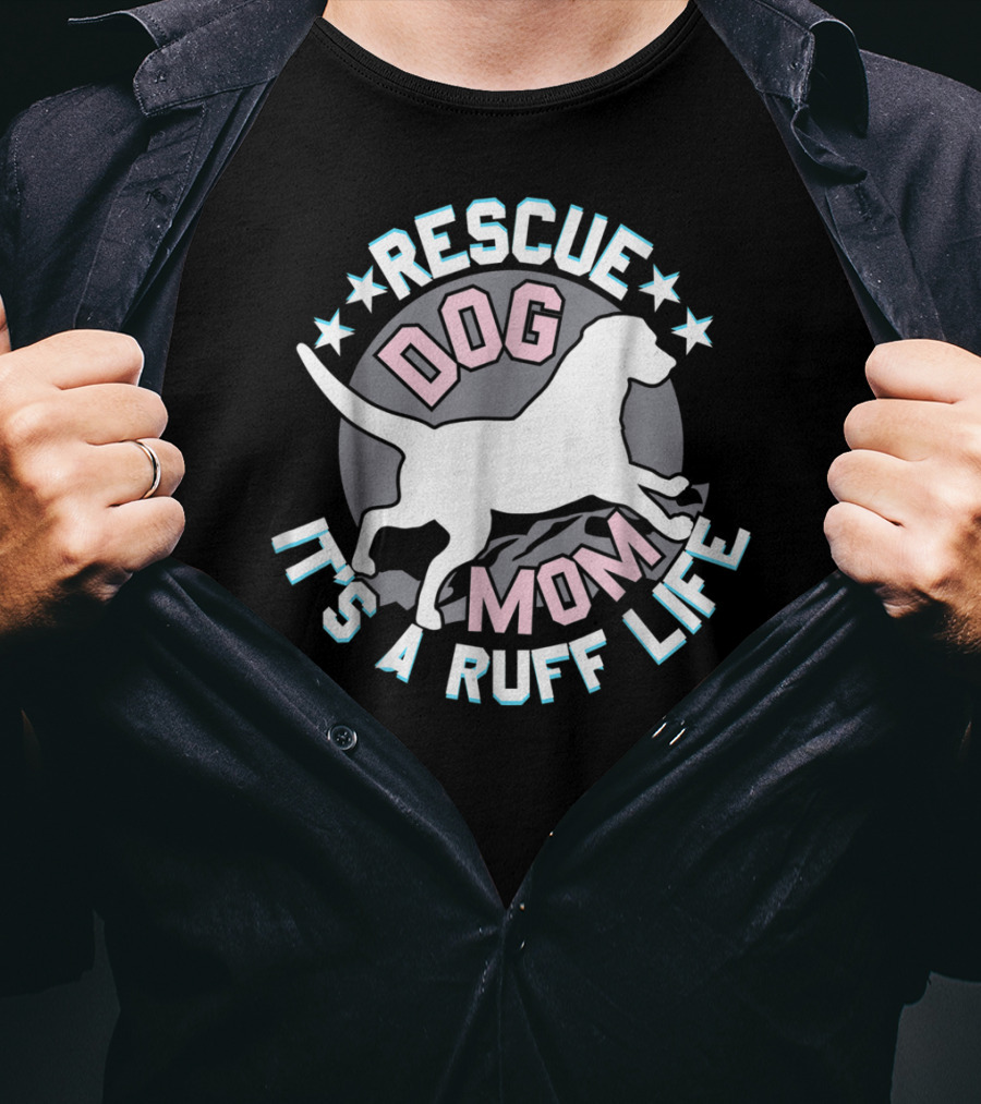 Rescue Dog Mom It's A Ruff Life T-Shirt