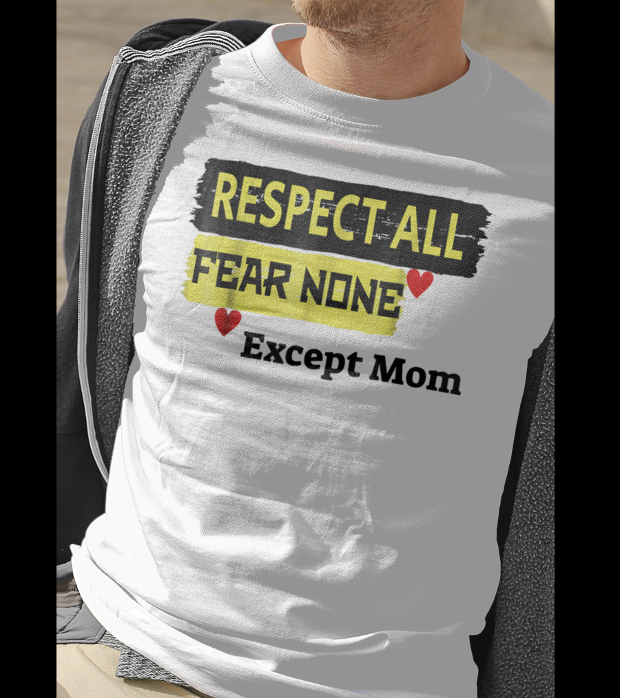 Respect All Fear None Except Mom T-Shirt
