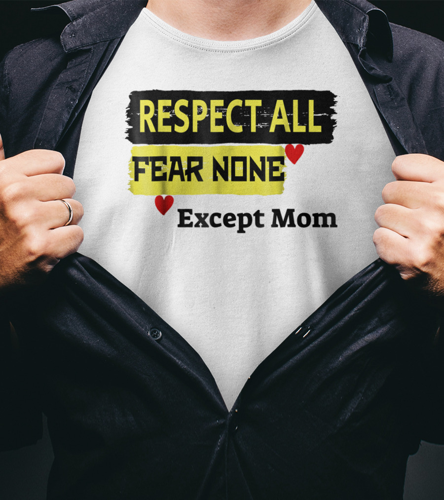 Respect All Fear None Except Mom T-Shirt