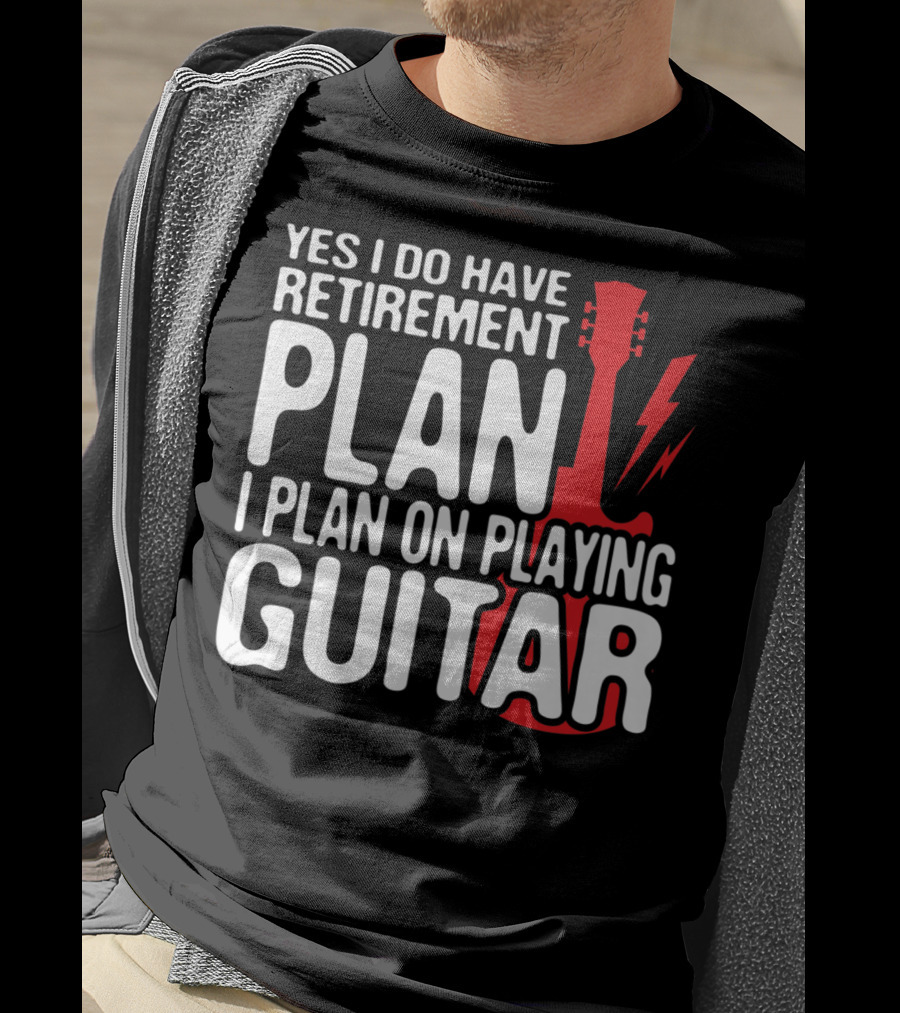 Yes I Do Have Retirement Plan I Plan On Playing Guitar T-Shirt