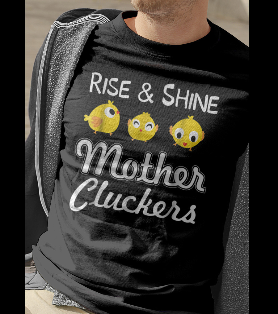 Rise And Shine Mother Cluckers Chick Trio T-Shirt