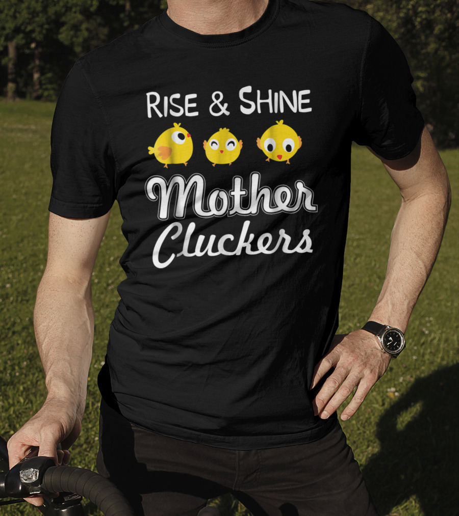 Rise And Shine Mother Cluckers Chick Trio T-Shirt