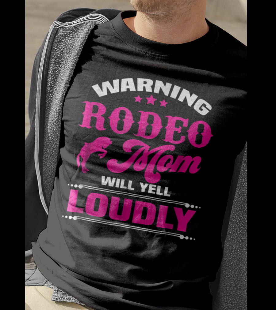 Warning Rodeo Mom Will Yell Loudly T-Shirt