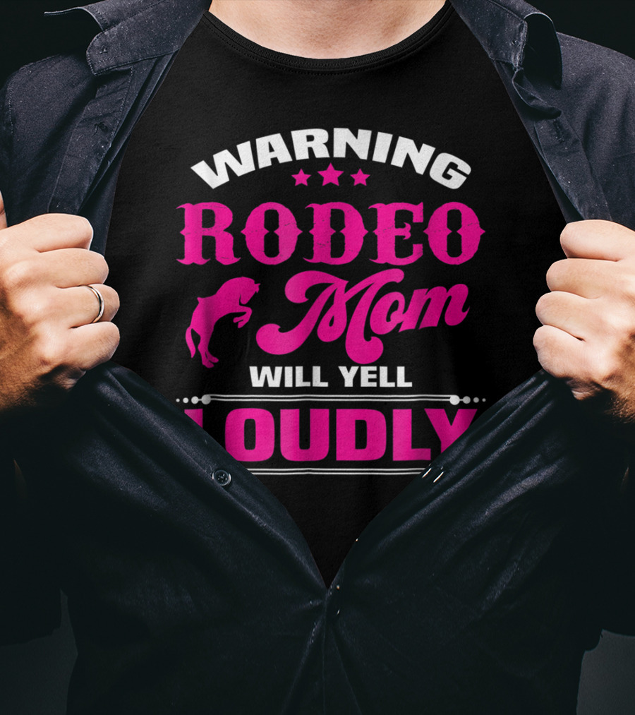 Warning Rodeo Mom Will Yell Loudly T-Shirt