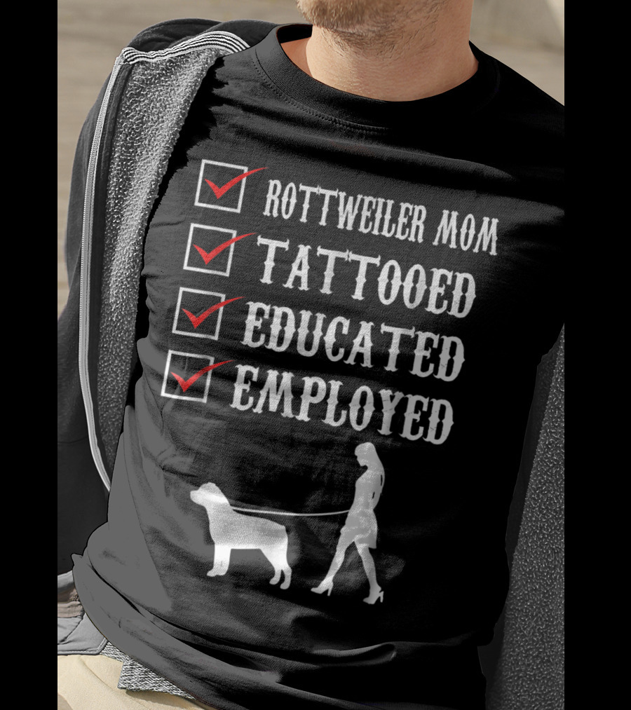 Rottweiler Mom Tattooed Educated Employed Rott Mom Checklist T-Shirt