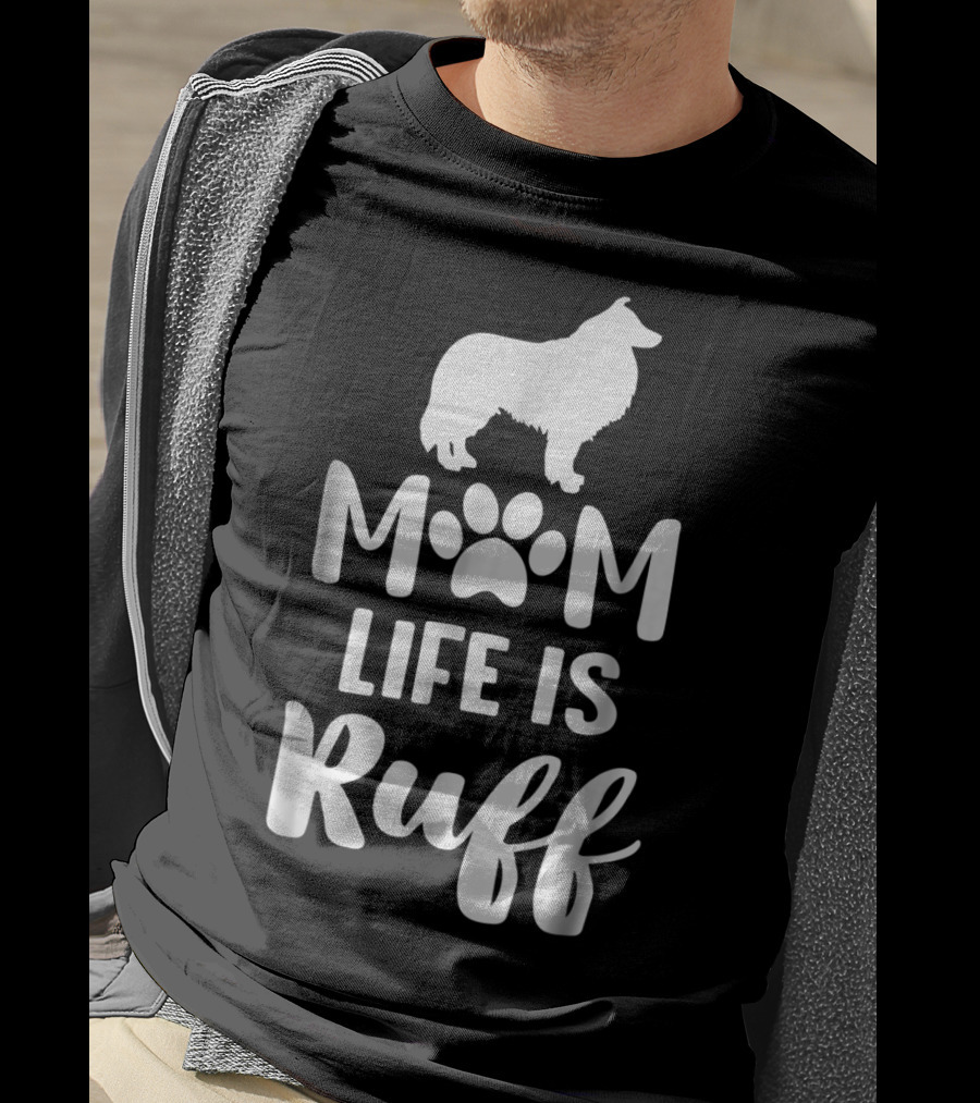 Rough Collie Mom Life Is Ruff T-Shirt