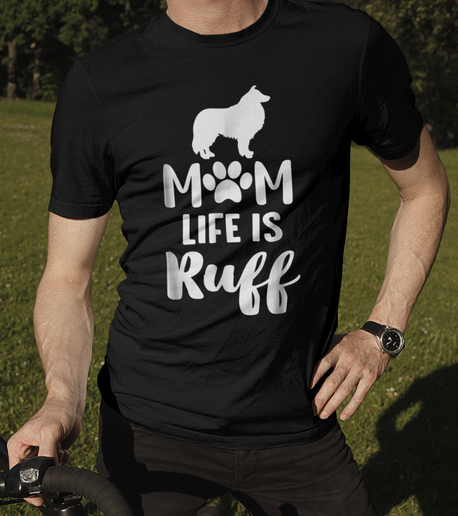 Rough Collie Mom Life Is Ruff T-Shirt