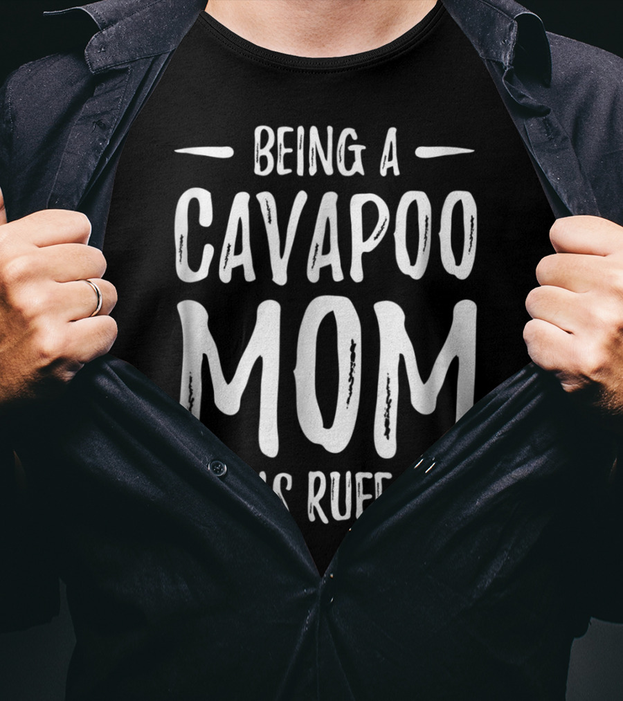 Being A Cavapoo Mom Is Ruff Funny Cavapoo Dog Mom T-Shirt