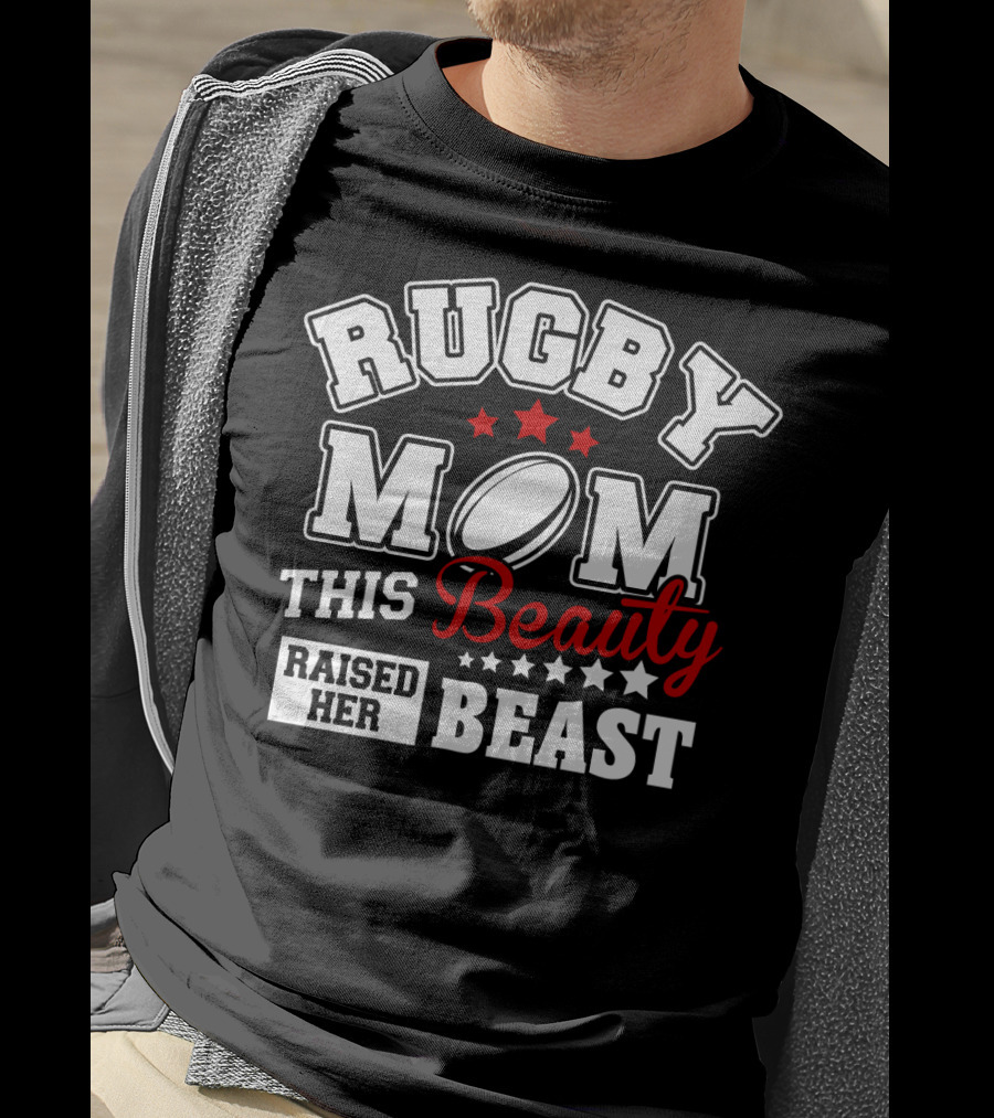 Rugby Mom This Beauty Raised Her Beast Rugby Ball Stars T-Shirt