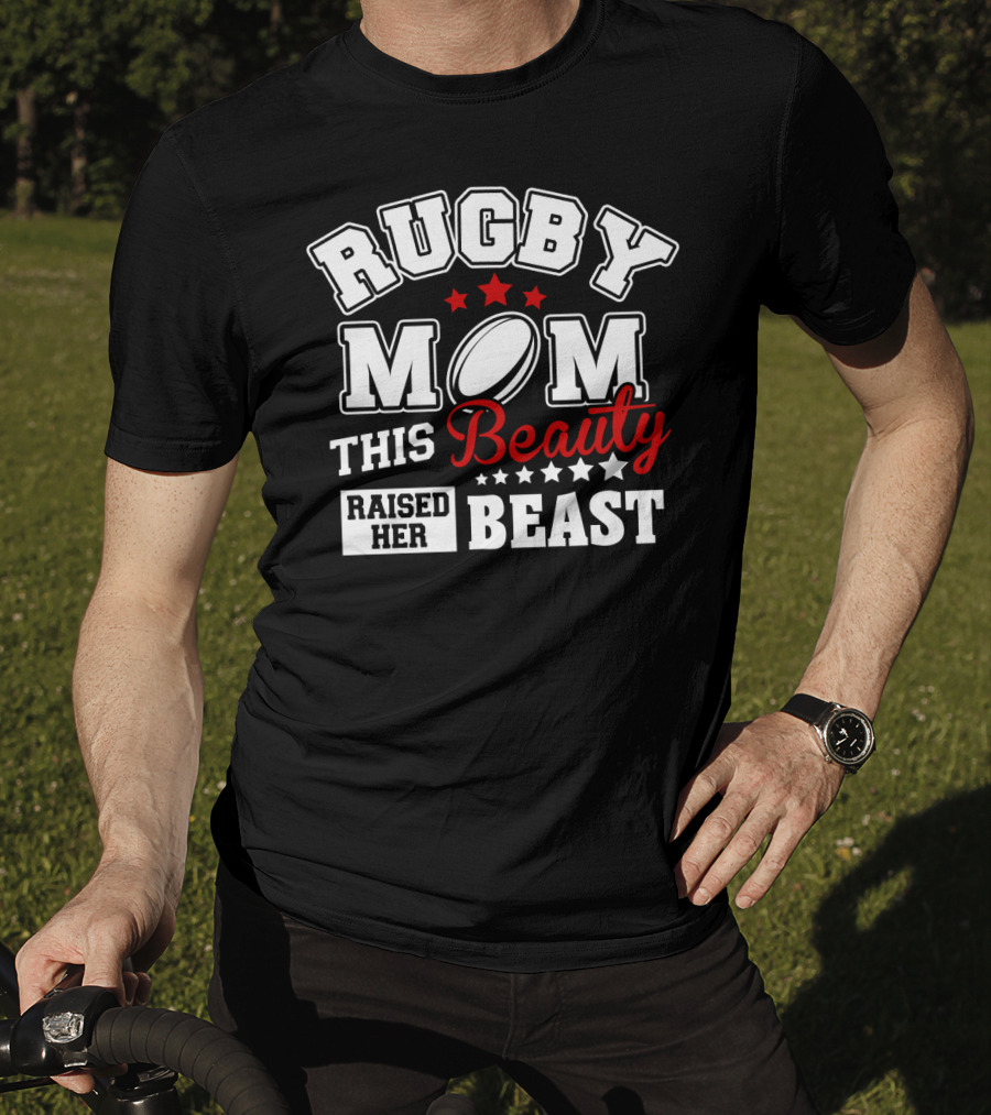 Rugby Mom This Beauty Raised Her Beast Rugby Ball Stars T-Shirt