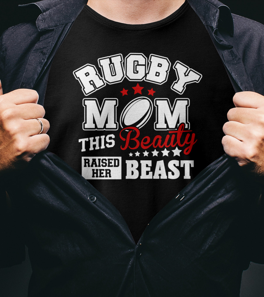 Rugby Mom This Beauty Raised Her Beast Rugby Ball Stars T-Shirt