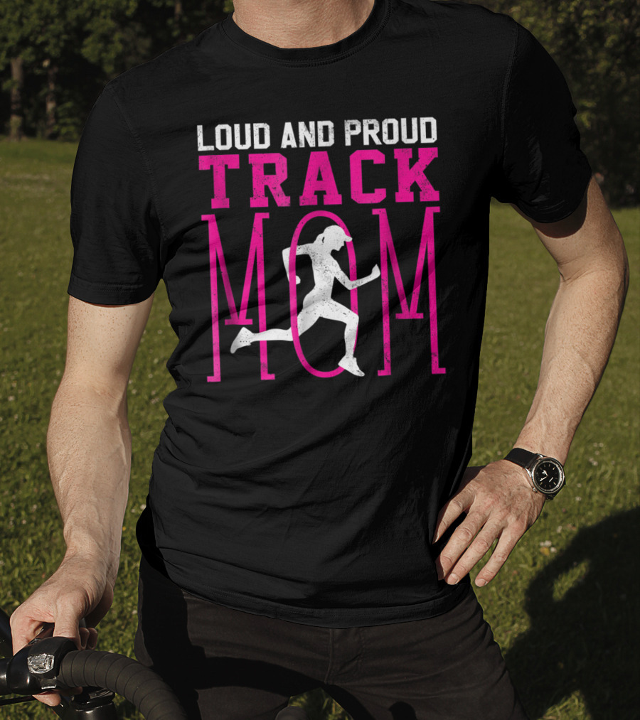 Loud And Proud Track Mom Running Enthusiast T-Shirt
