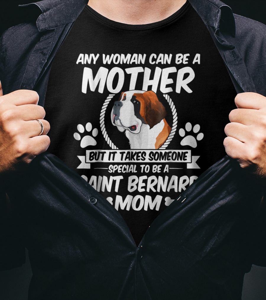Any Woman Can Be A Mother But It Takes Someone Special To Be A Saint Bernard Mom T-Shirt