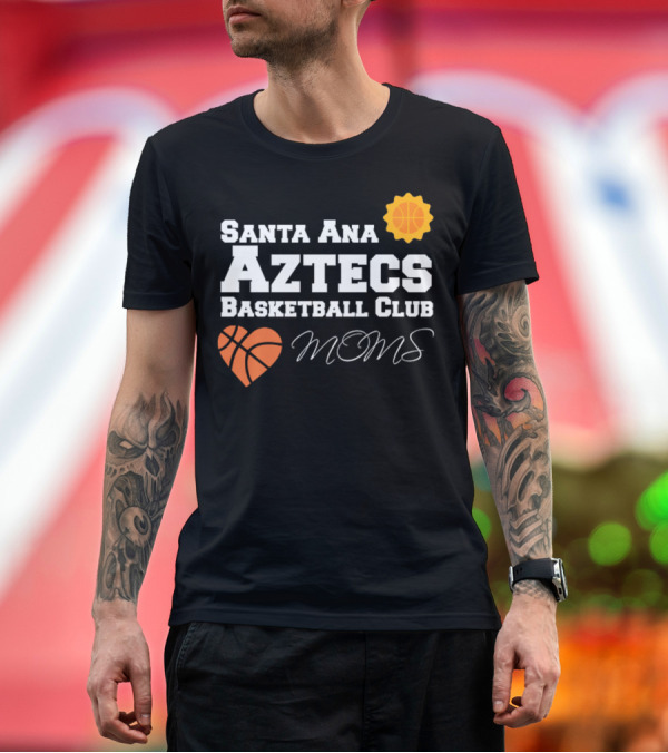 Premium T-Shirt: Santa Ana Aztecs Basketball Club Moms T-Shirt Santa Ana Aztecs Basketball Club Moms T-Shirt
