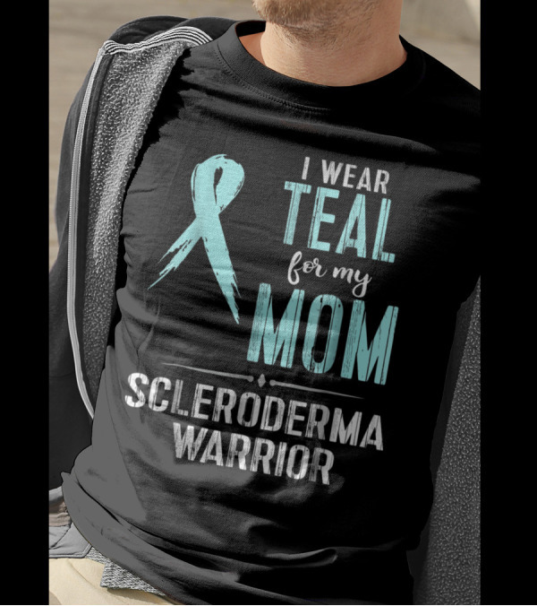 I Wear Teal For My Mom Scleroderma Warrior T-Shirt
