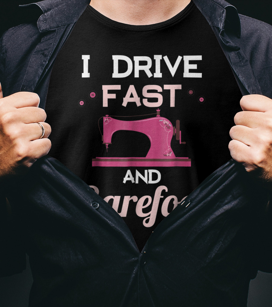 I Drive Fast And Barefoot Sewing Machine Mom Nana T-Shirt
