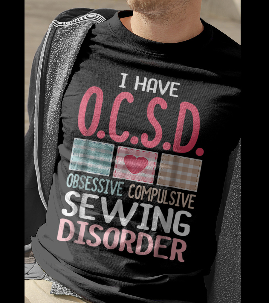 I Have O.C.S.D. Obsessive Compulsive Sewing Disorder Nana T-Shirt