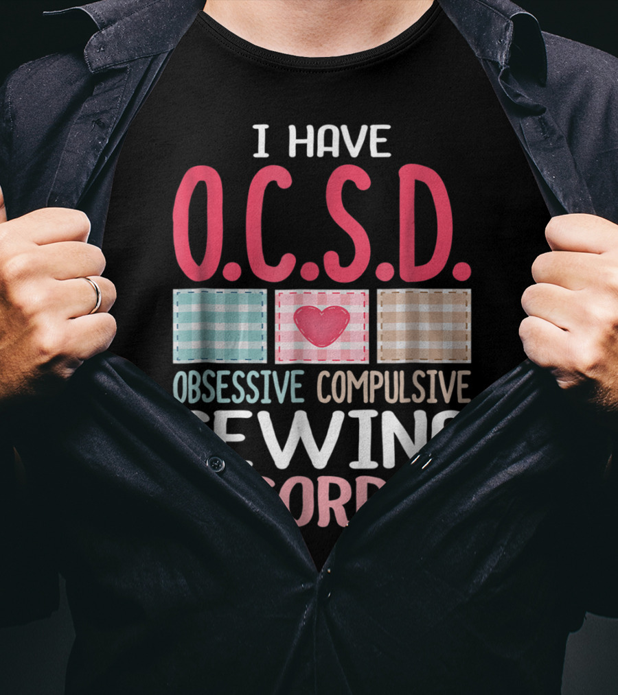 I Have O.C.S.D. Obsessive Compulsive Sewing Disorder Nana T-Shirt