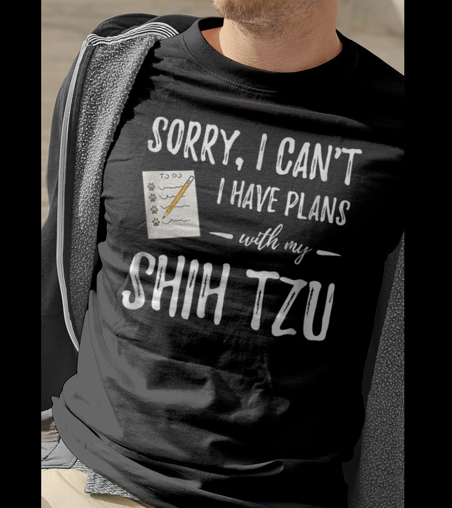 Sorry I Can't I Have Plans With My Shih Tzu Dog Lover Mom T-Shirt