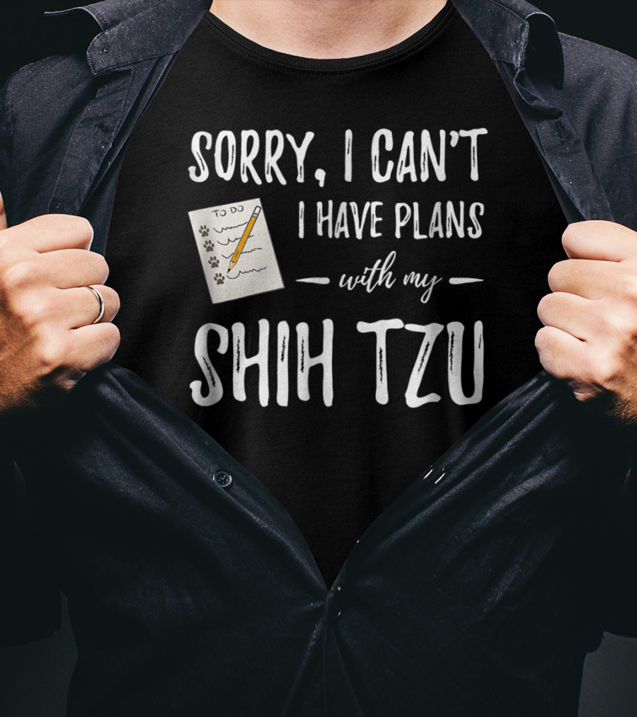 Sorry I Can't I Have Plans With My Shih Tzu Dog Lover Mom T-Shirt