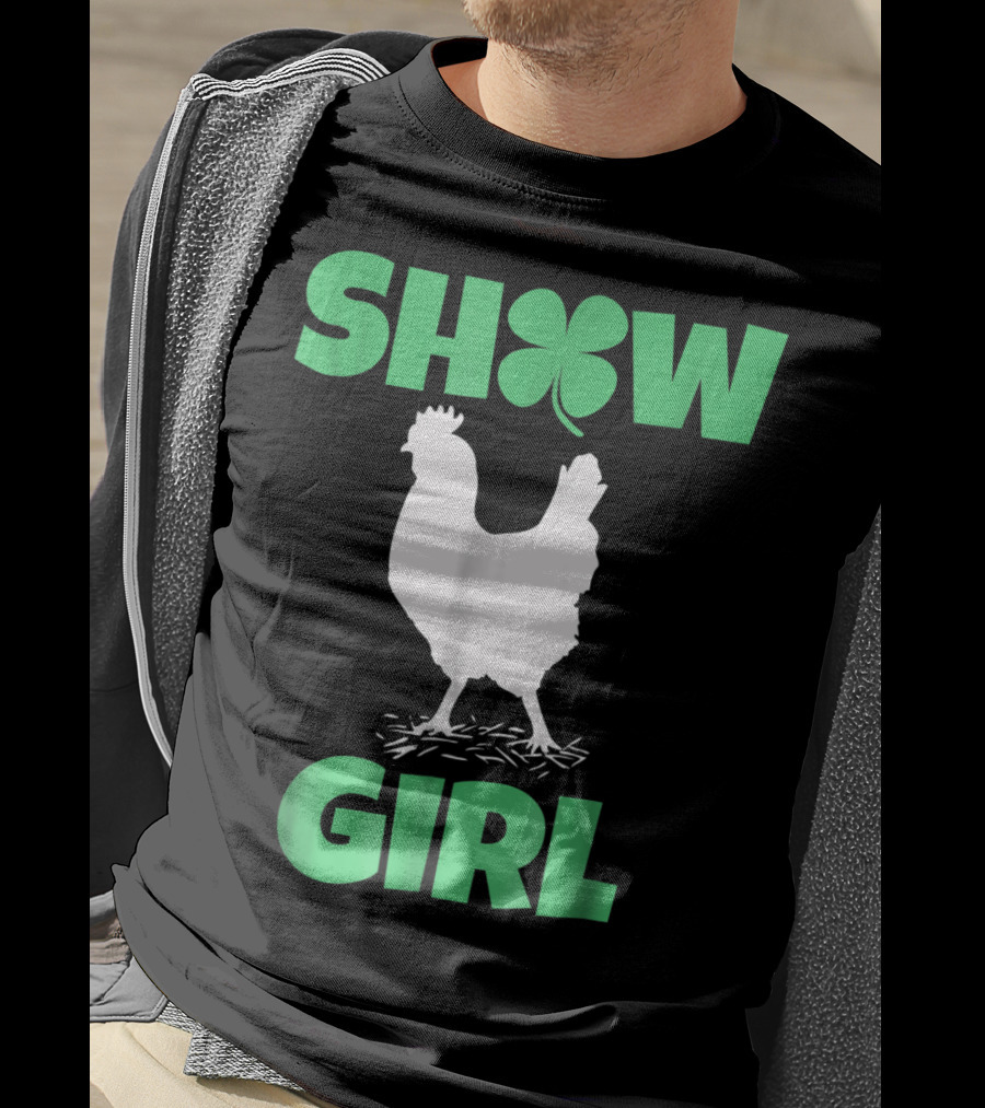 SHOW GIRL Chicken Rooster Poultry Clover T-Shirt