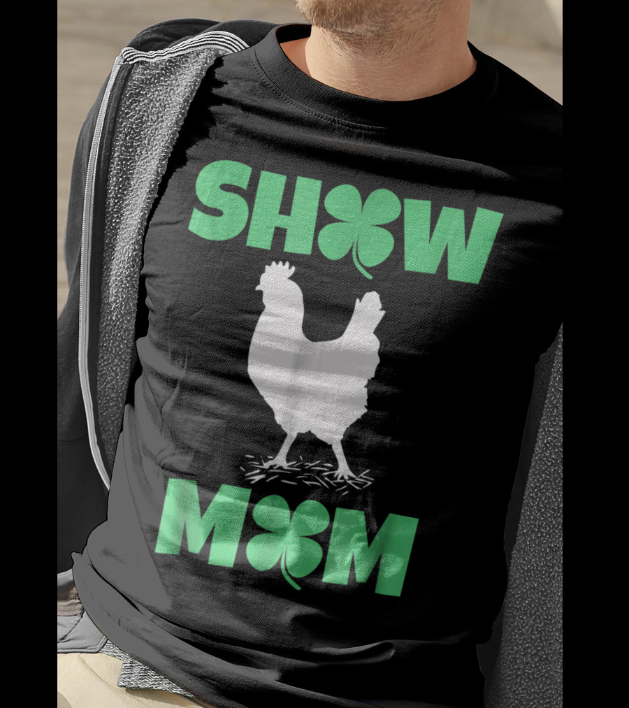 SHOW MOM Chicken Hen Rooster Clover Luck T-Shirt