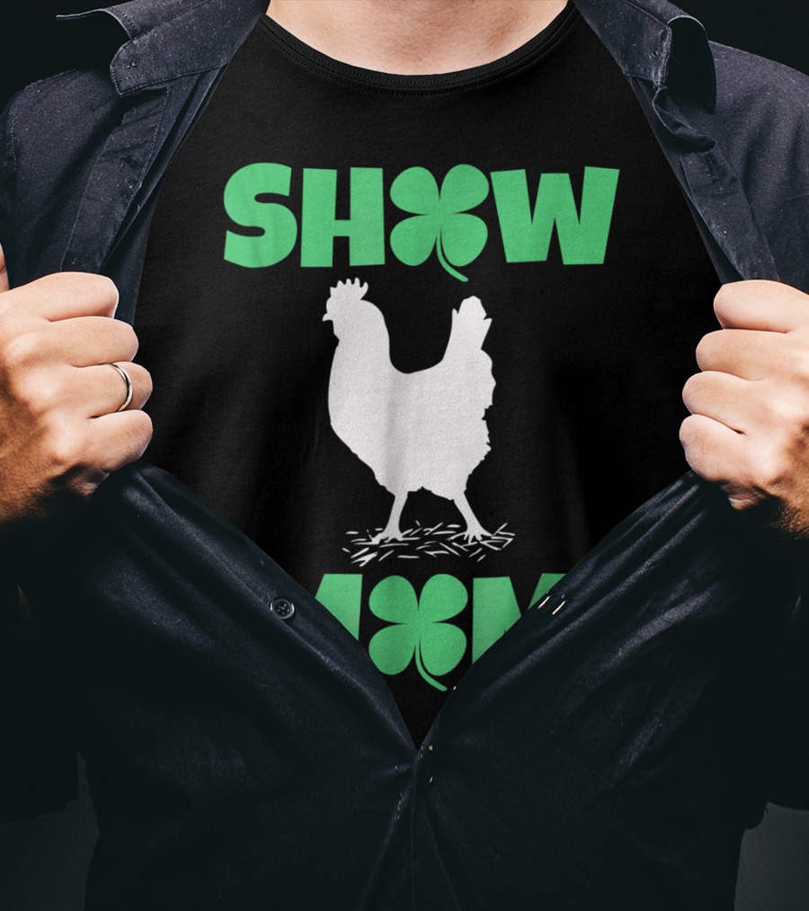 SHOW MOM Chicken Hen Rooster Clover Luck T-Shirt
