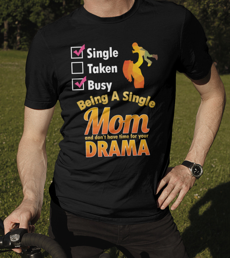 Single Busy Mom Being A Single Mom And Don't Have Time For Your Drama T-Shirt