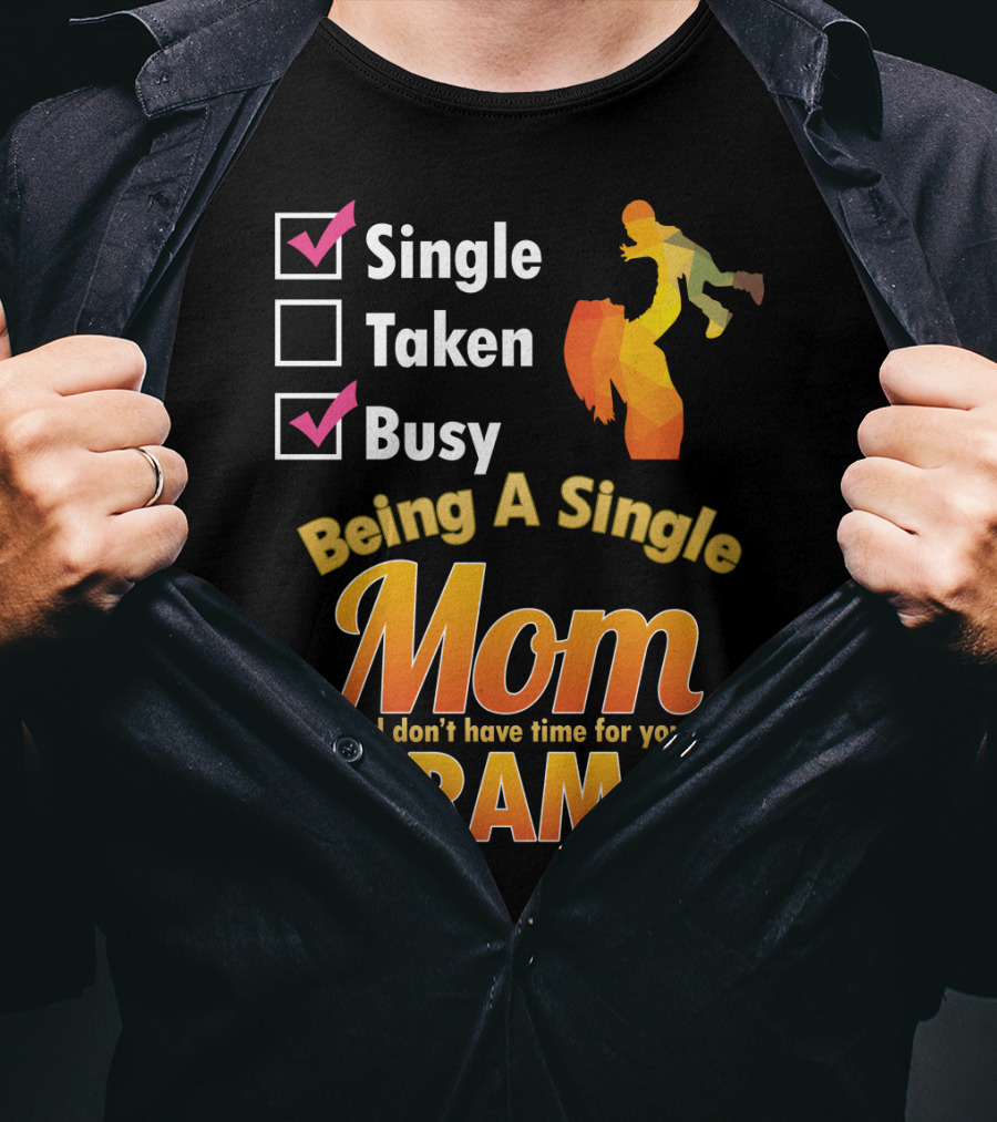 Single Busy Mom Being A Single Mom And Don't Have Time For Your Drama T-Shirt