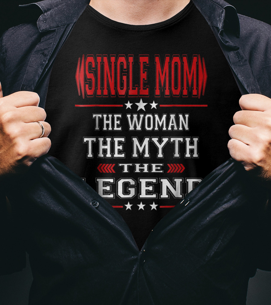 SINGLE MOM The Woman The Myth The Legend T-Shirt