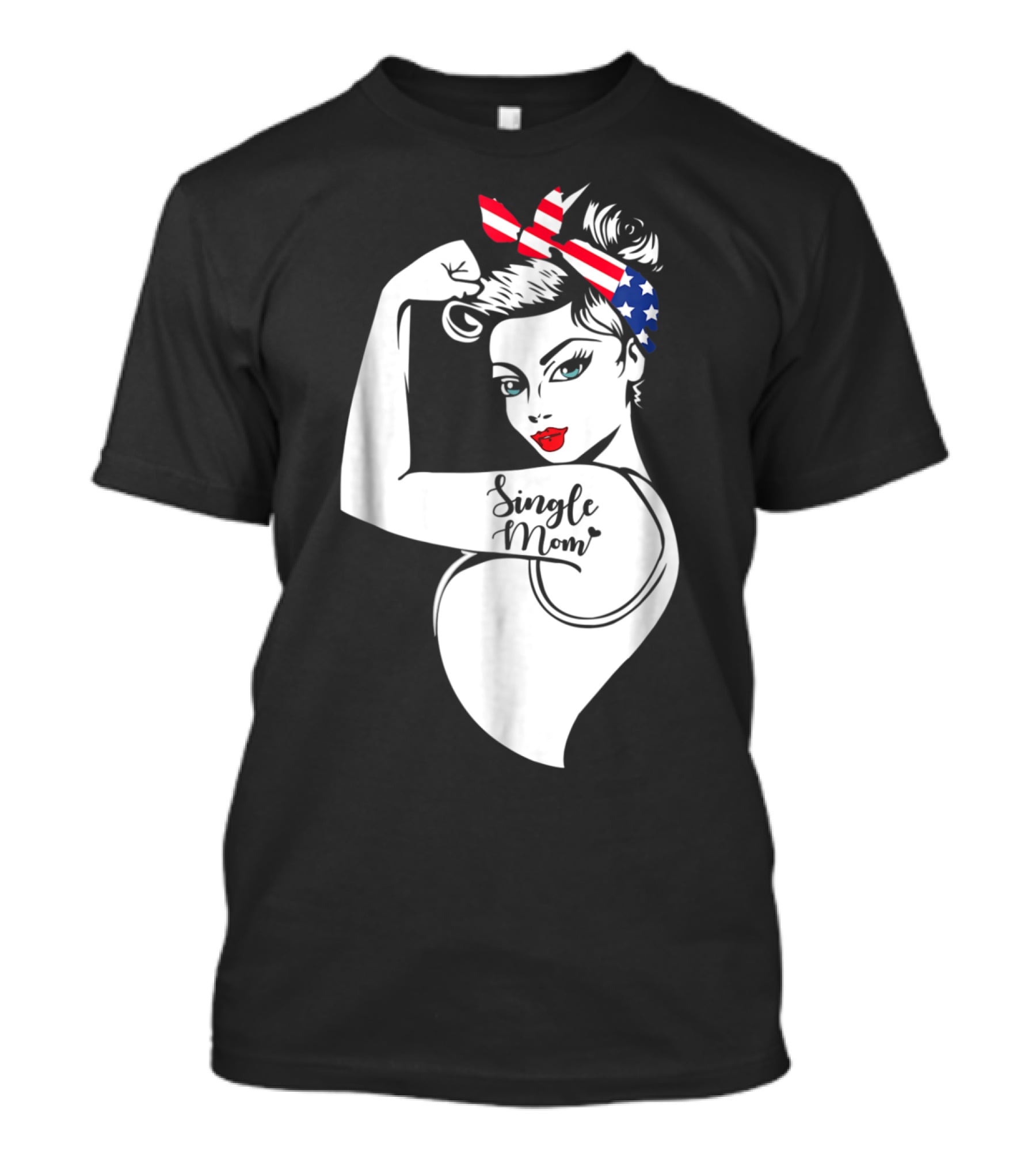 Single Mom Unbreakable Strong Women With Patriotic Rosie The Riveter T-Shirt