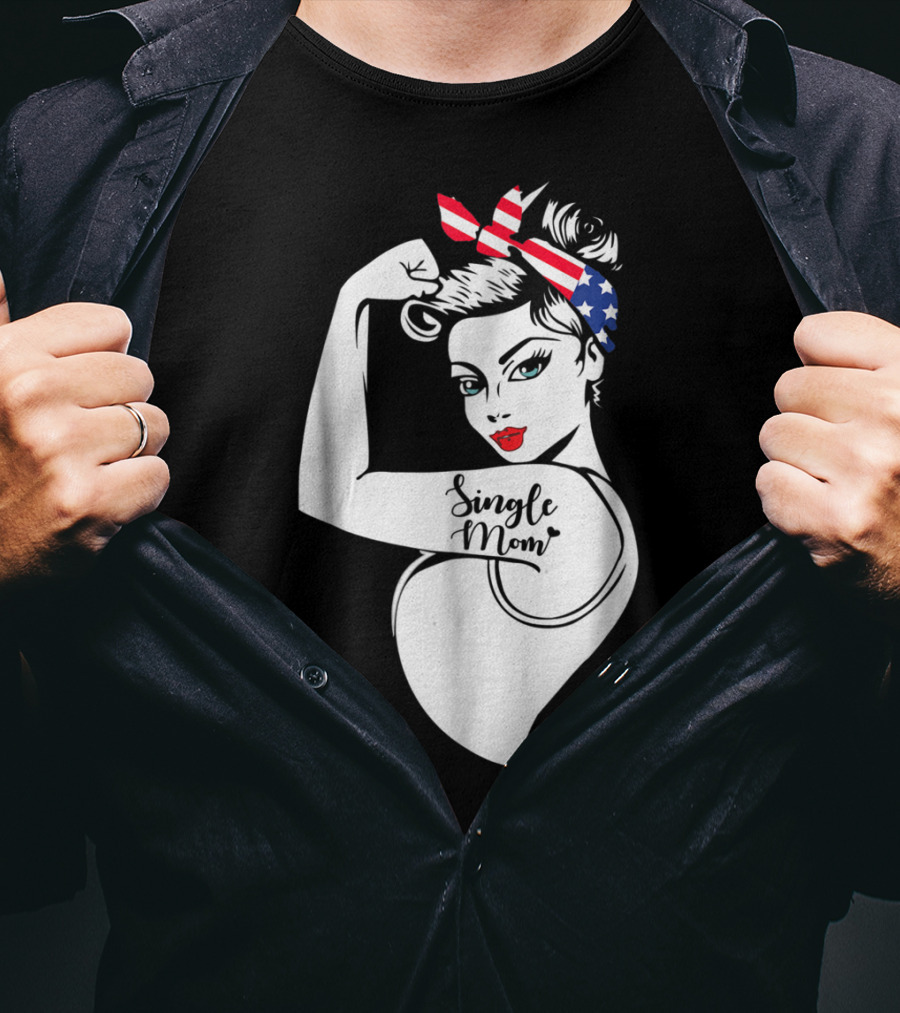 Single Mom Unbreakable Strong Women With Patriotic Rosie The Riveter T-Shirt