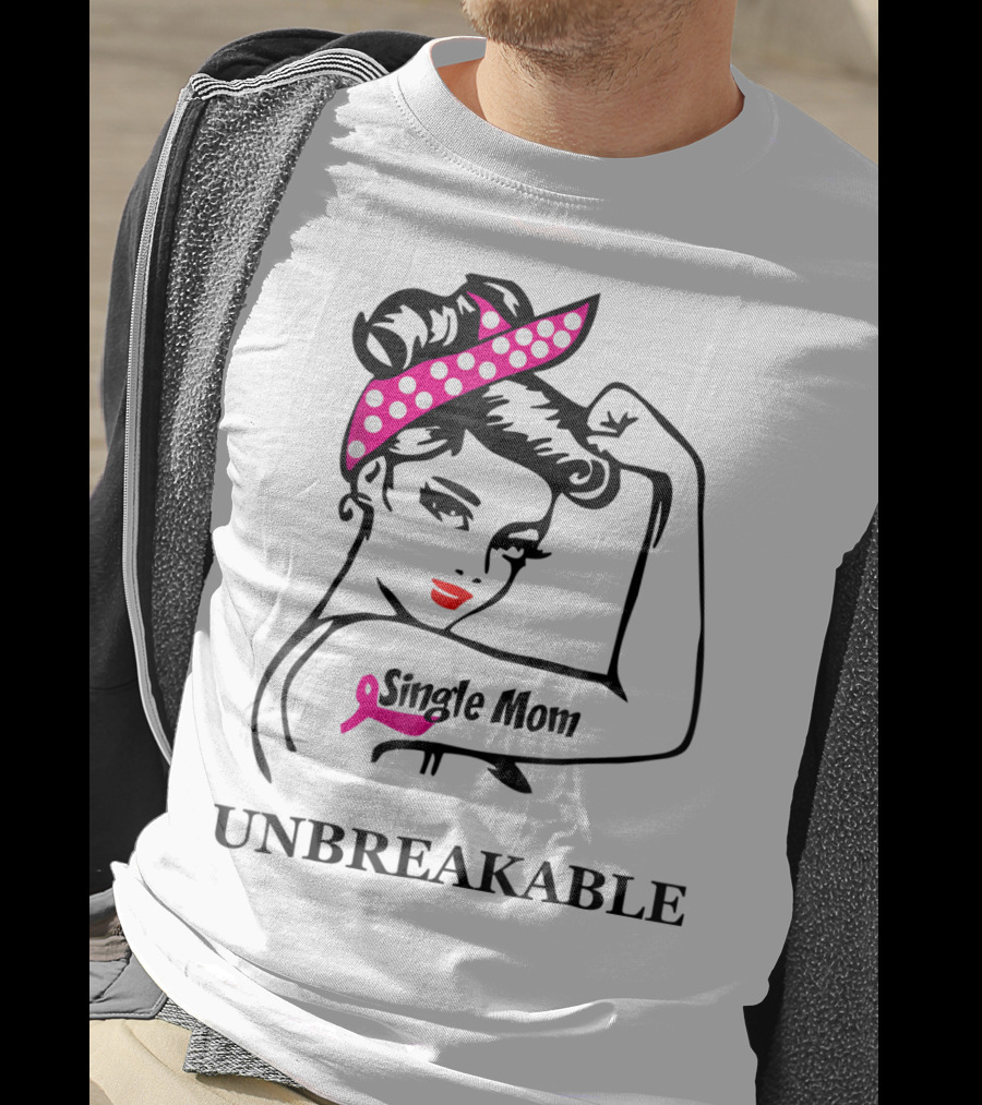 Single Mom Unbreakable Rosie The Riveter Breast Cancer Awareness T-Shirt