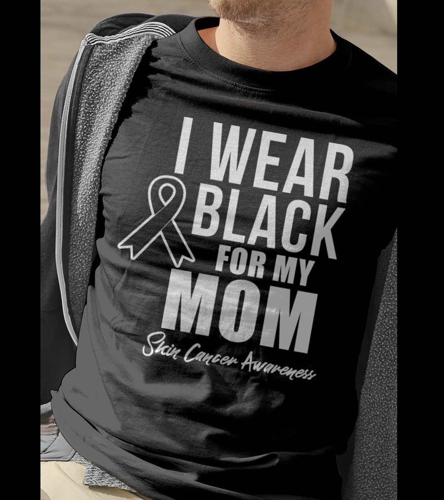 I Wear Black For My Mom Skin Cancer Awareness T-Shirt