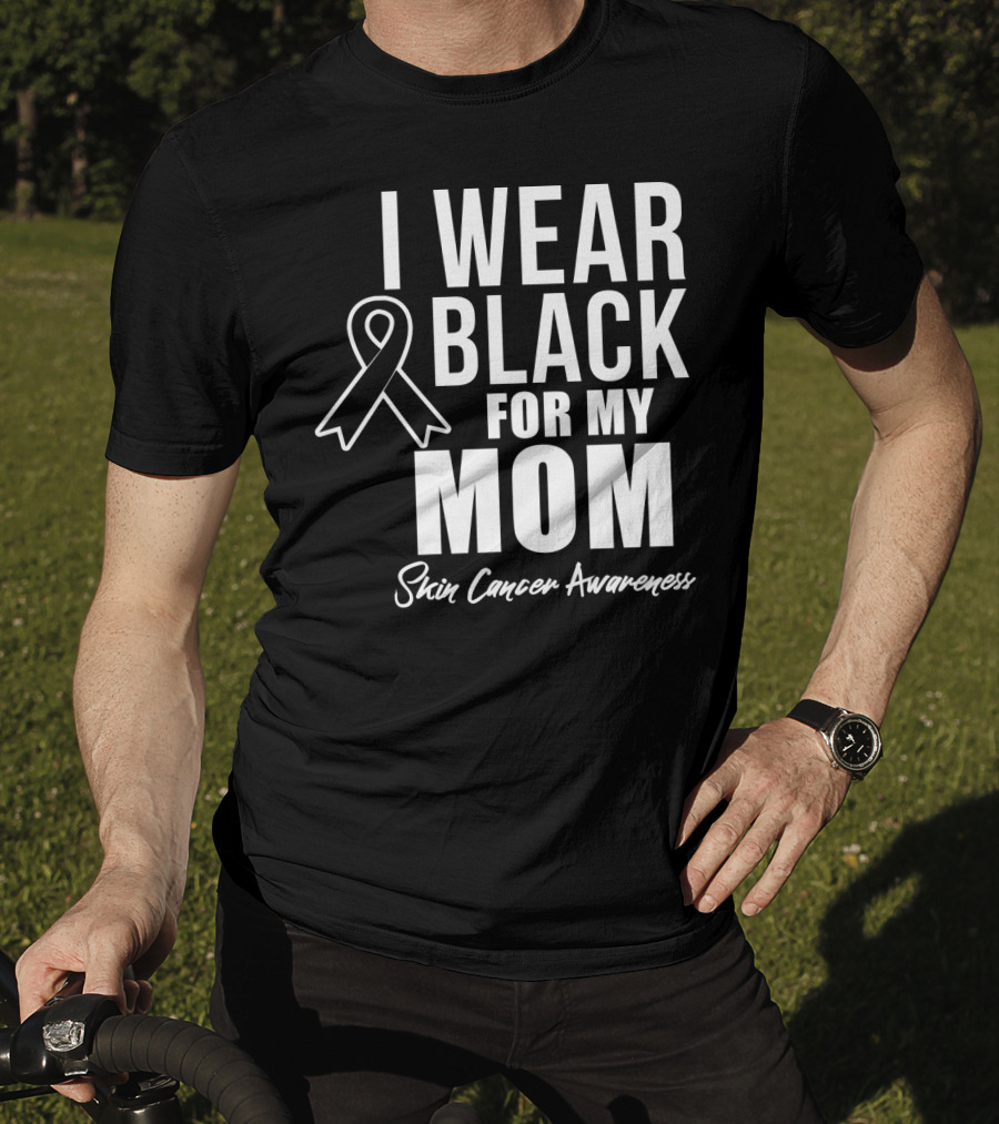 I Wear Black For My Mom Skin Cancer Awareness T-Shirt