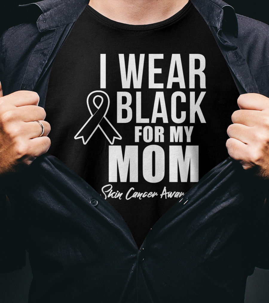 I Wear Black For My Mom Skin Cancer Awareness T-Shirt