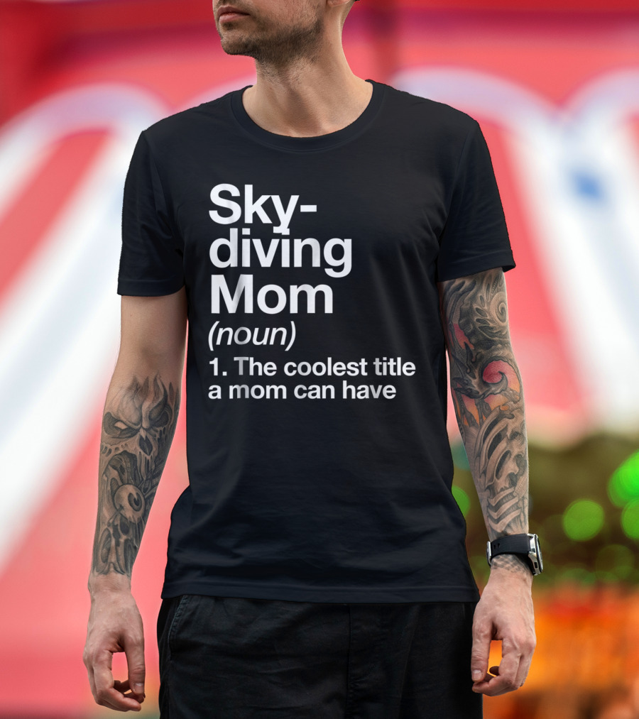 Skydiving Mom Noun Coolest Title a Mom Can Have Definition Funny Sports T-Shirt