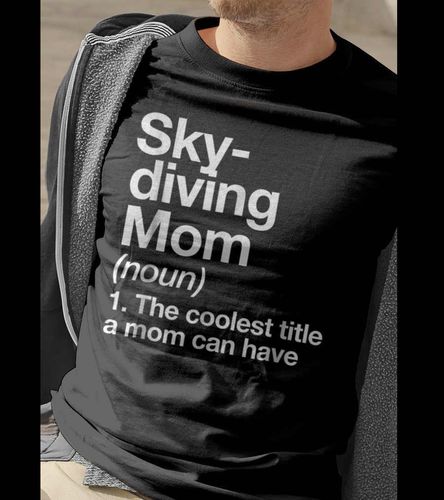 Skydiving Mom Noun Coolest Title A Mom Can Have Definition Funny Sports T-Shirt