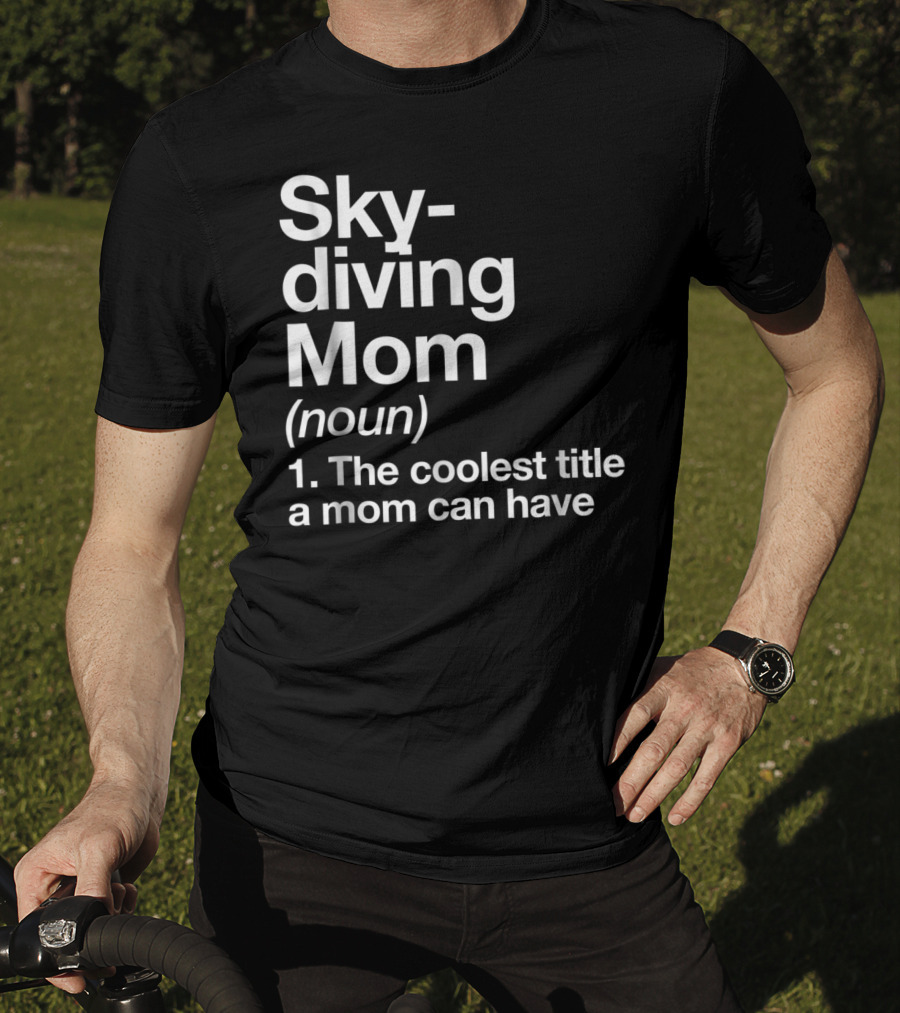 Skydiving Mom Noun Coolest Title A Mom Can Have Definition Funny Sports T-Shirt