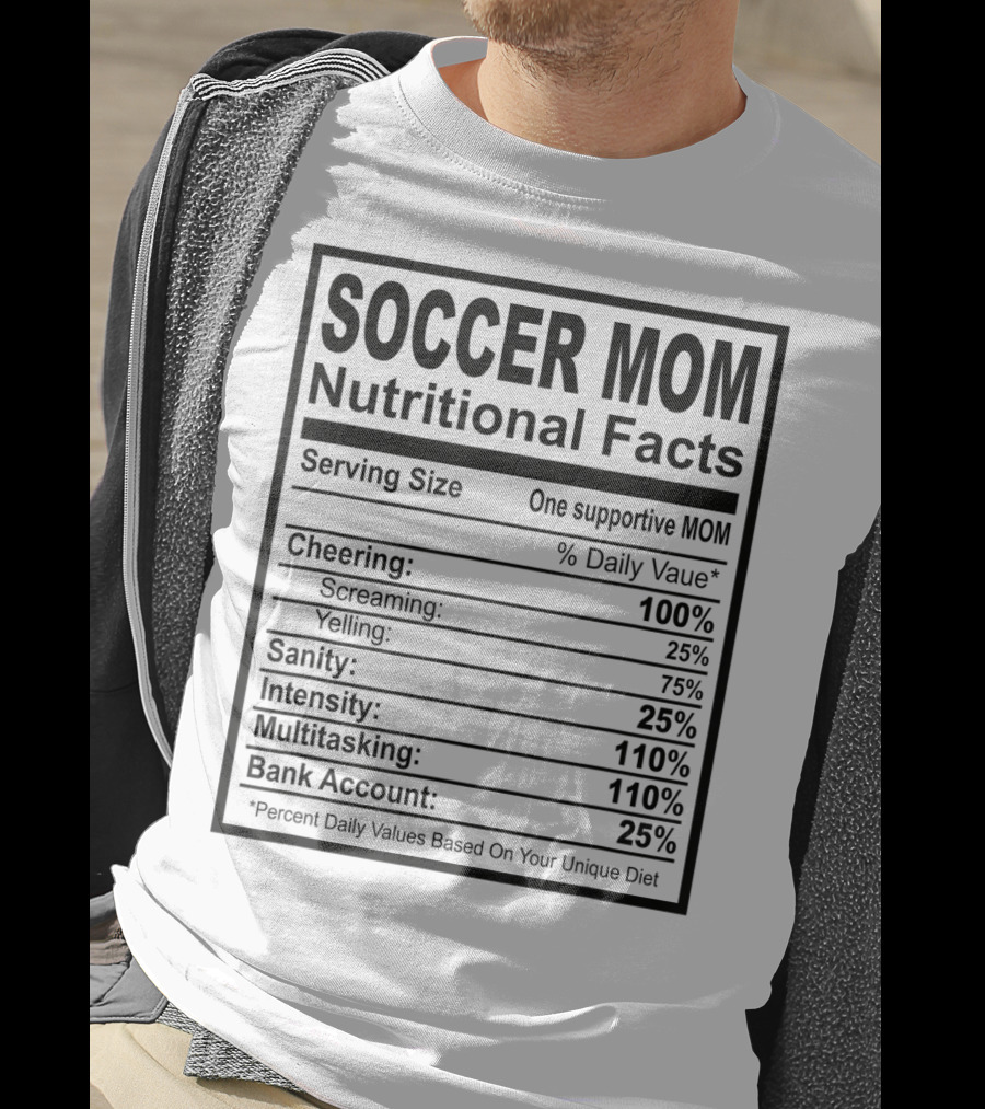 Soccer Mom Nutritional Facts Cheering Screaming Yelling Sanity Intensity Multitasking Bank Account T-Shirt