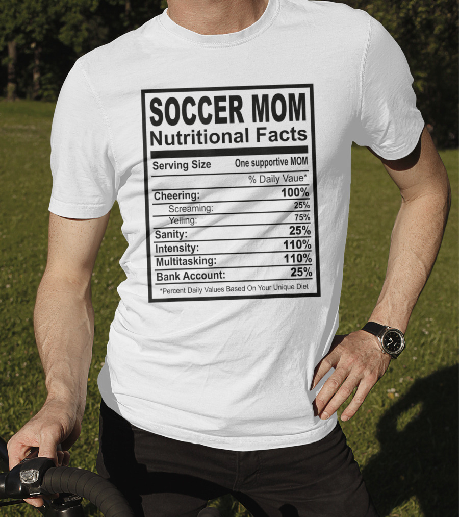 Soccer Mom Nutritional Facts Cheering Screaming Yelling Sanity Intensity Multitasking Bank Account T-Shirt