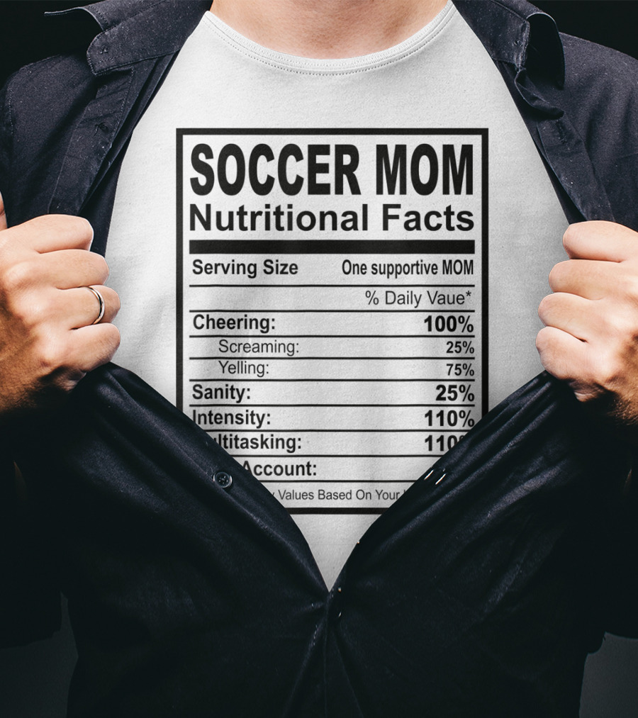 Soccer Mom Nutritional Facts Cheering Screaming Yelling Sanity Intensity Multitasking Bank Account T-Shirt