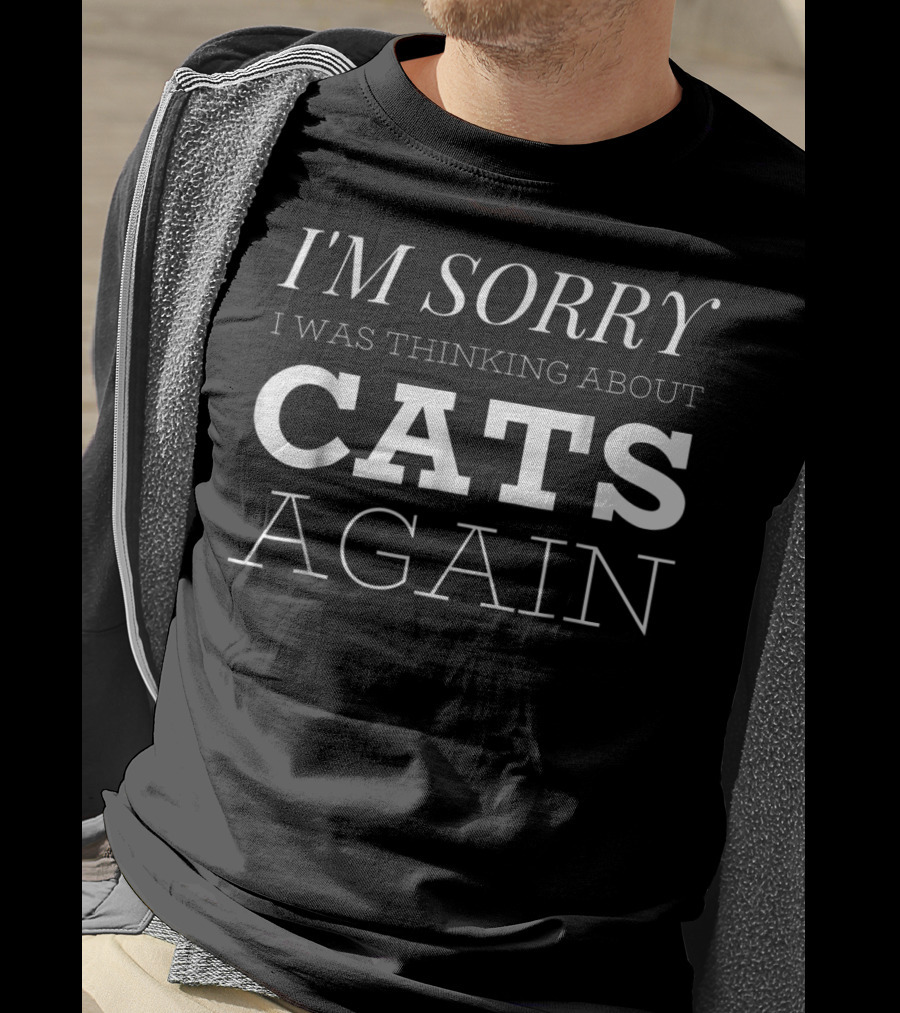 I'm Sorry I Was Thinking About Cats Again I Cat Mom White T-Shirt