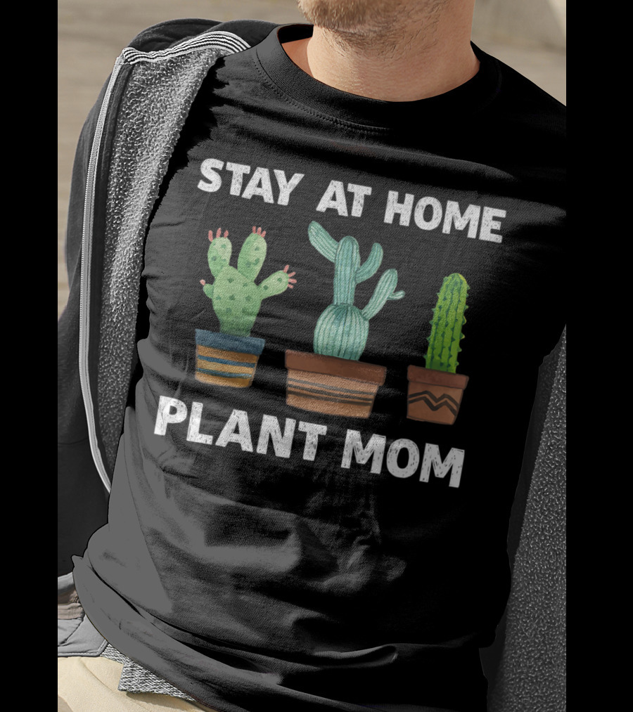 Stay At Home Plant Mom Cactus Garden Humor T-Shirt